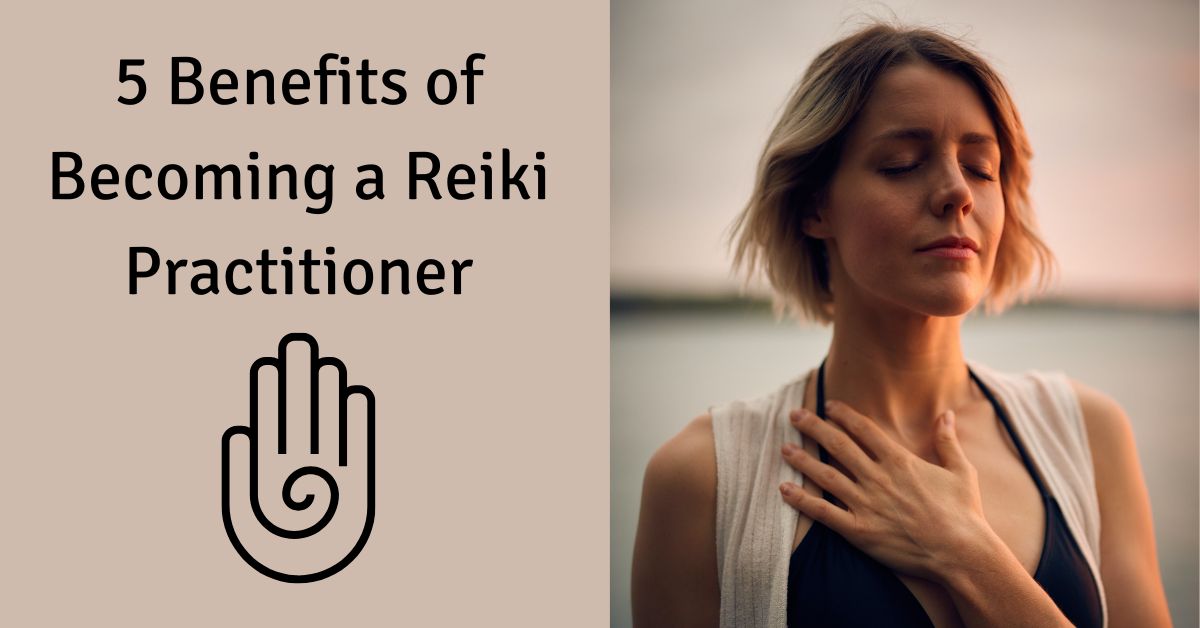 5 benefits of becoming a reiki practitioner